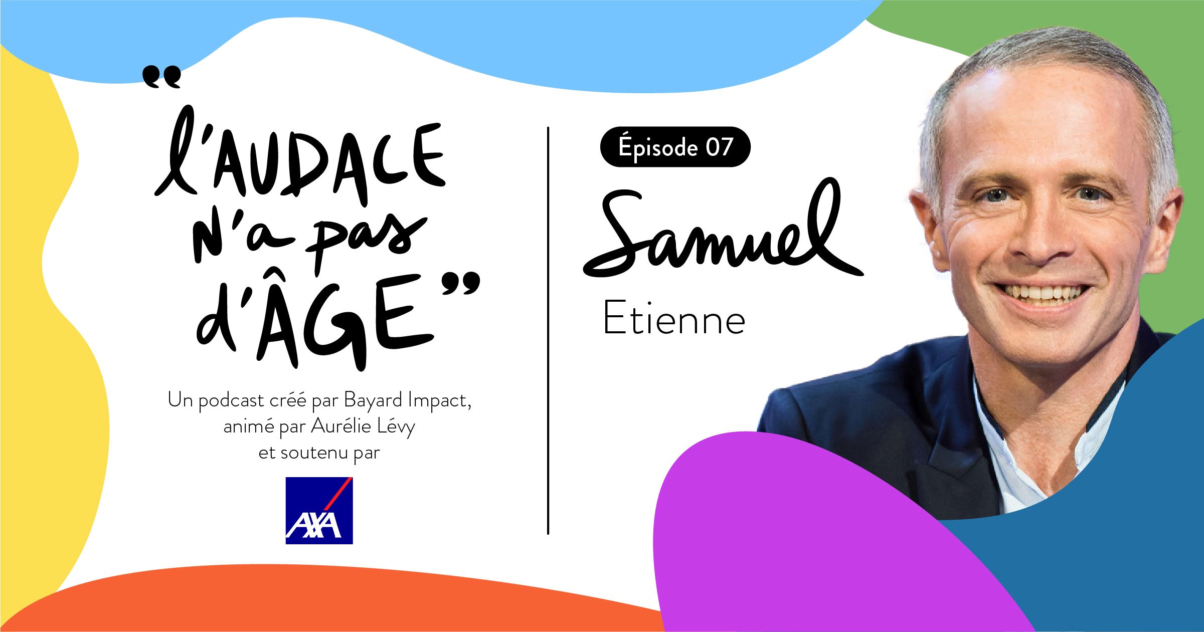 Podcast "L'Audace n'a pas d'Age", la saga continue avec Samuel Etienne
